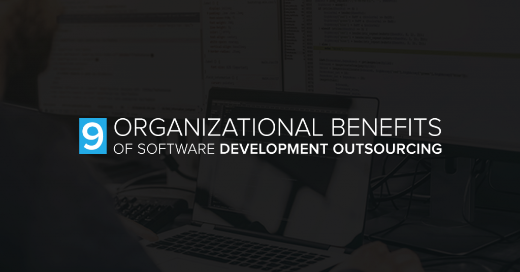9 Organizational Benefits of Software Development Outsourcing