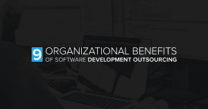 9 Organizational Benefits of Software Development Outsourcing