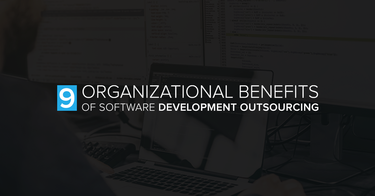 9 Organizational Benefits of Software Development Outsourcing