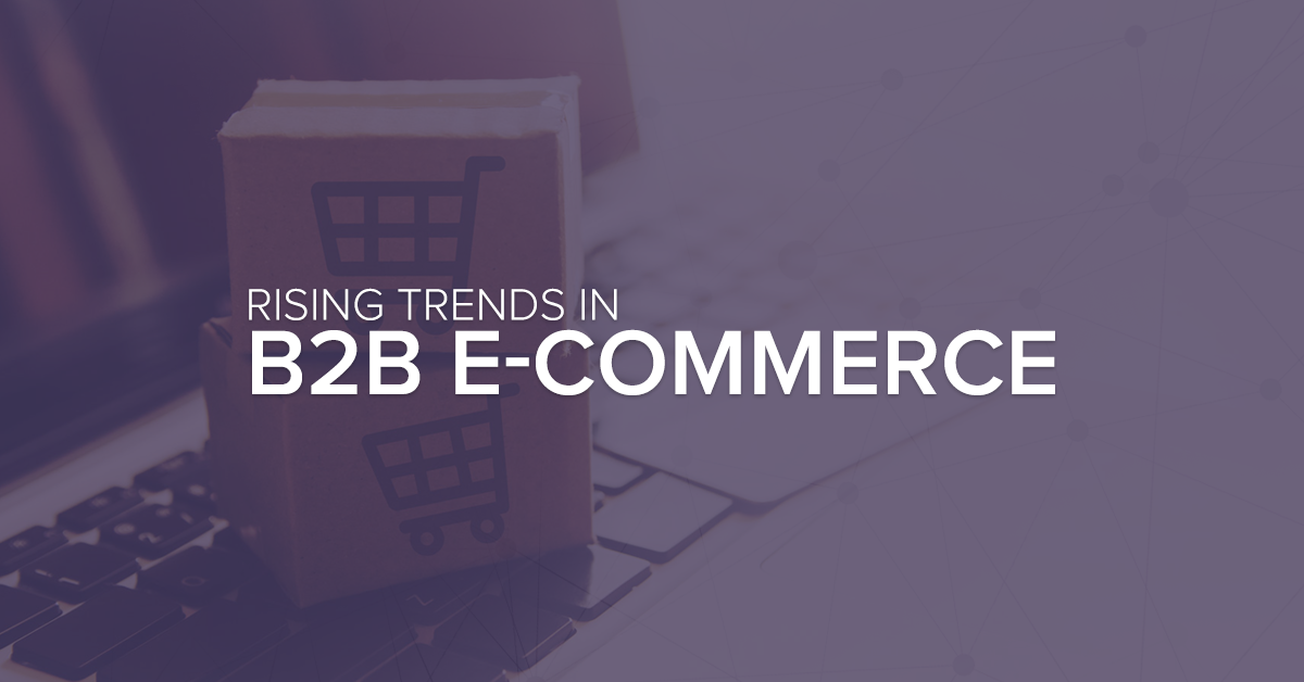 Rising Trends in B2B E-commerce