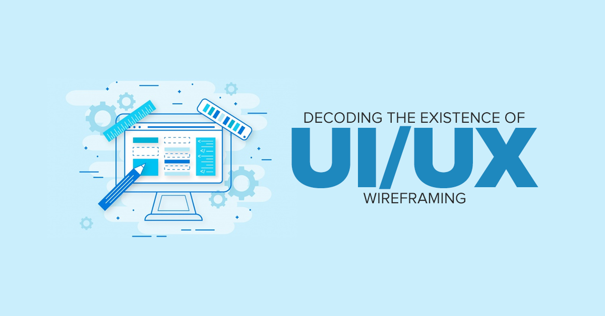 Decoding the existence of UI/UX wireframing