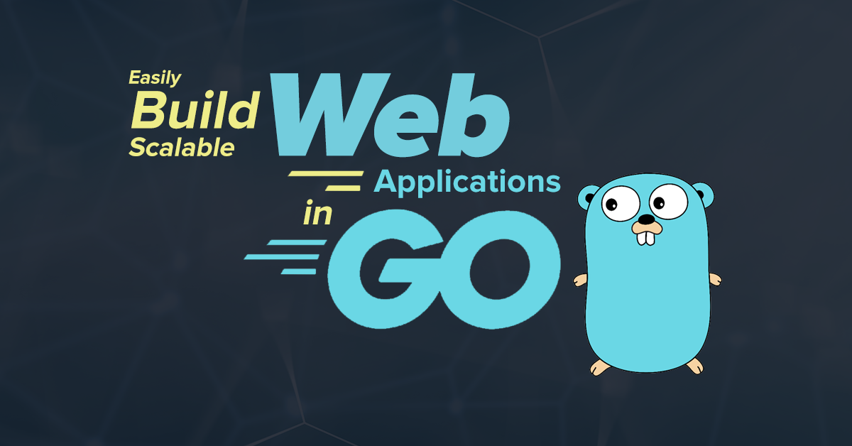 Easily Build a Scalable Web Application in Go