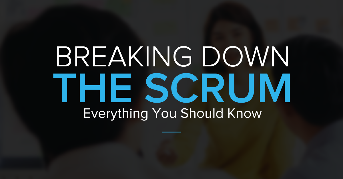 Breaking Down The Scrum | Everything You Should Know