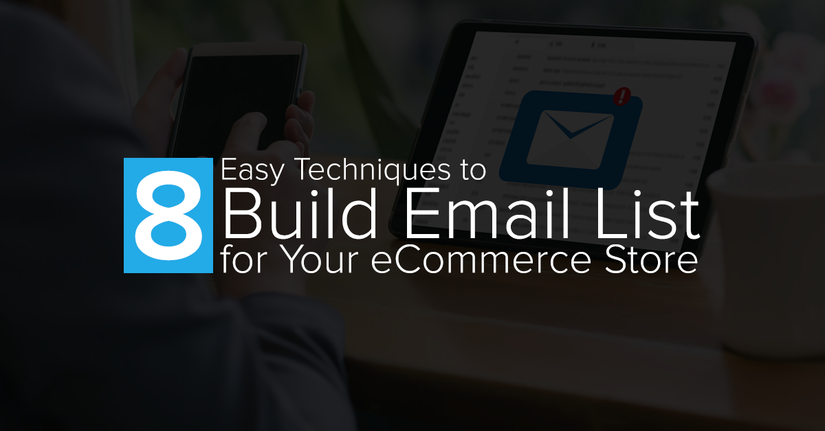 8 Easy Techniques to Build an Email List for Your eStore