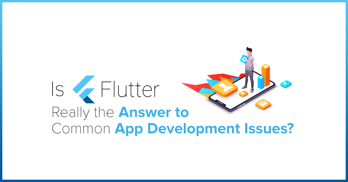 Is Flutter Really the Answer to Common App Development Issues?