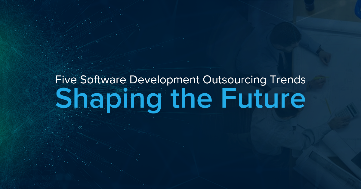 Five Software Development Outsourcing Trends Shaping the Future