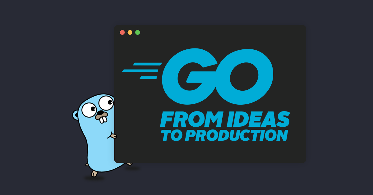 Go - from ideas to production