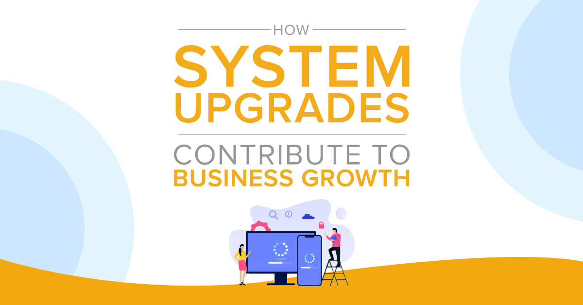 How system upgrades contribute to business growth.