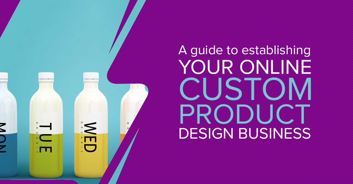 A guide to establishing your online custom product design business.