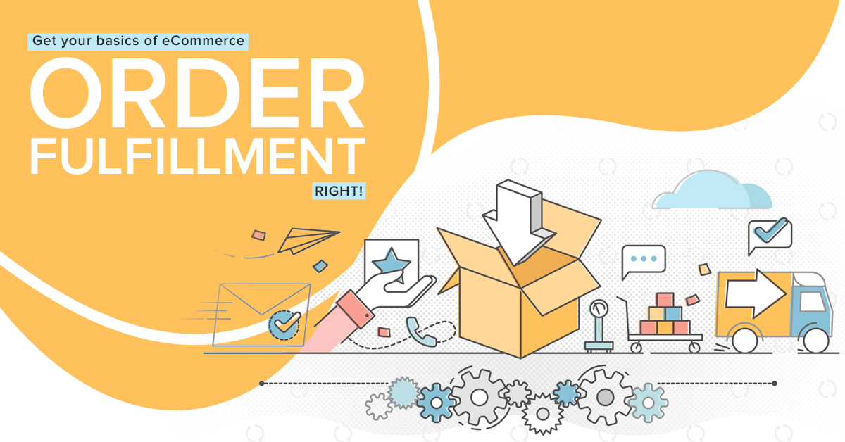 Get your basics of eCommerce order fulfillment right!