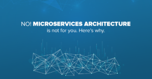 Microservices-architecture-is-not-for-you