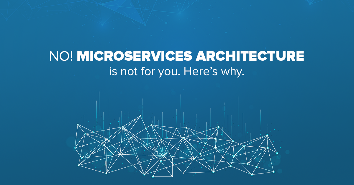 Microservices-architecture-is-not-for-you