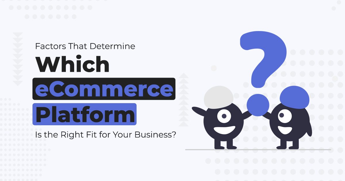 Which-eCommerce-Platform-Is-the-Right-Fit-for-Your-Business.