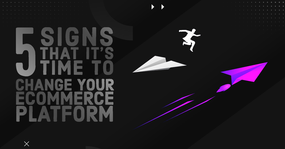 Time to change your eCommerce platform