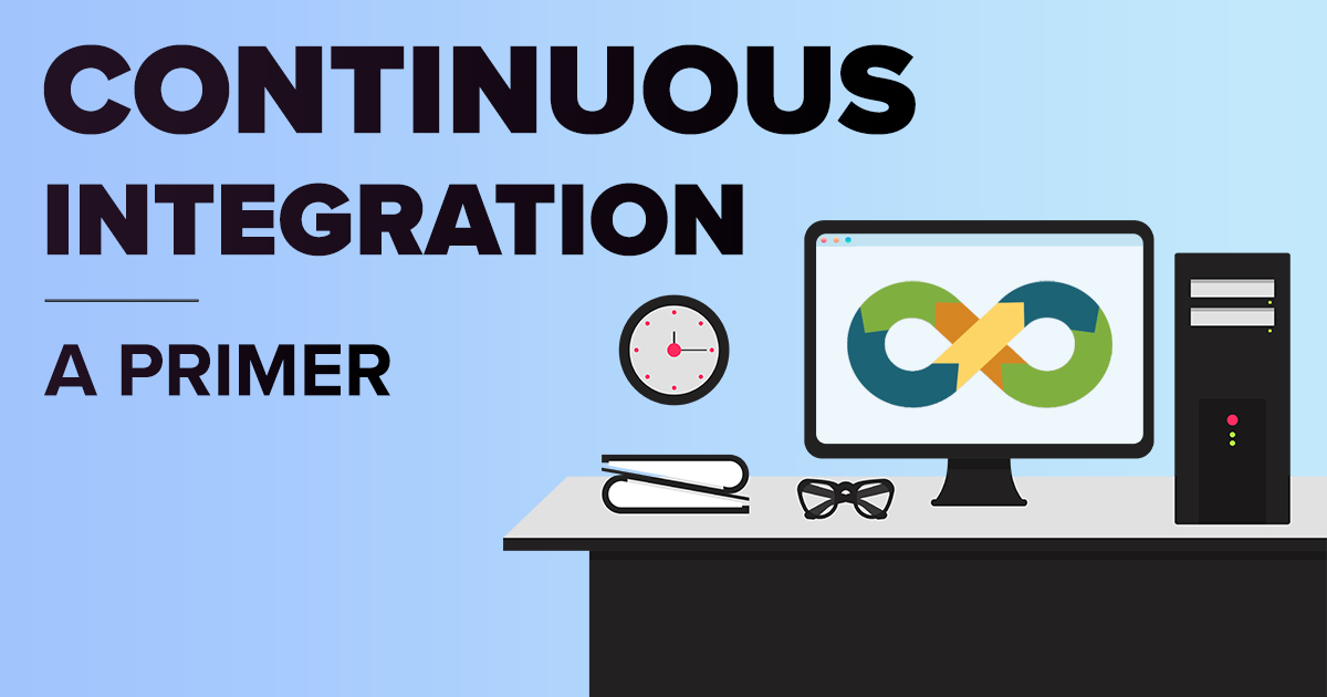 Continuous Integration - A Primer- Sarvika Technologies Blog