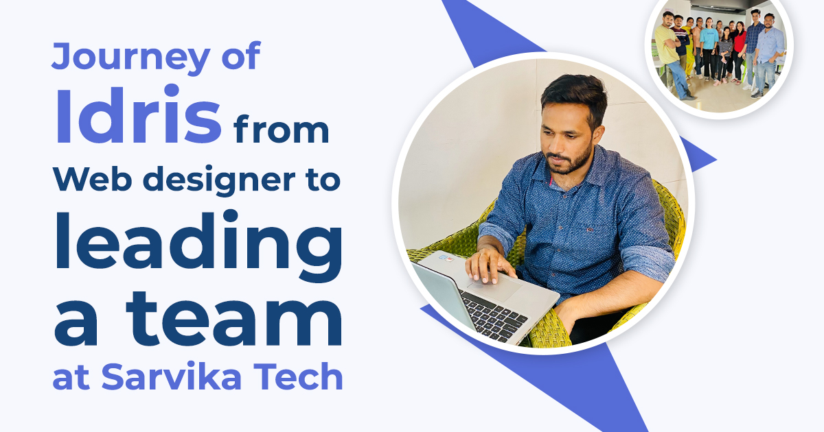 Journey of Idris from Web designer to leading a team at Sarvika Tech